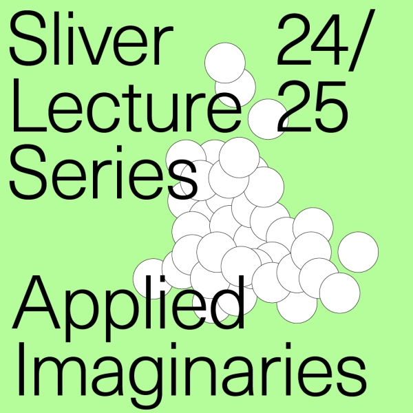 I oA Sliver Lecture Series - Applied Imagineries 24/25