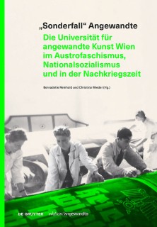 Buch „Sonderfall“ Angewandte. Die Universität für angewandte Kunst Wien im Austrofaschismus, Nationalsozialismus und in der Nachkriegszeit, Bernadette Reinhold und Christina Wieder 